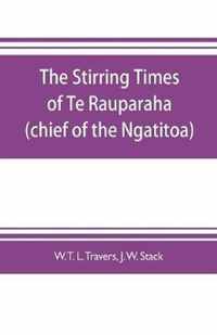 The stirring times of Te Rauparaha (chief of the Ngatitoa)