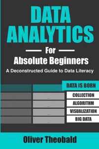 Data Analytics for Absolute Beginners: A Deconstructed Guide to Data Literacy