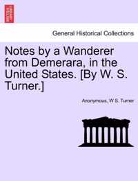 Notes by a Wanderer from Demerara, in the United States. [By W. S. Turner.]