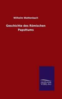 Geschichte des Roemischen Papsttums