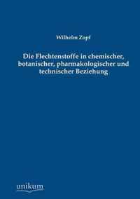 Die Flechtenstoffe in Chemischer, Botanischer, Pharmakologischer Und Technischer Beziehung