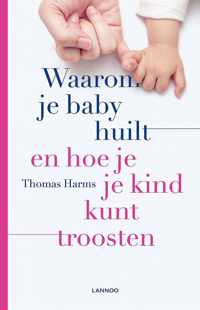 Waarom je baby huilt en hoe je je kind kunt troosten