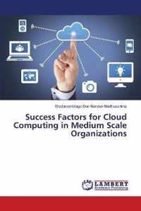 Success Factors for Cloud Computing in Medium Scale Organizations