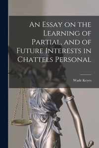 An Essay on the Learning of Partial, and of Future Interests in Chattels Personal