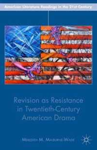 Revision As Resistance in Twentieth-Century American Drama