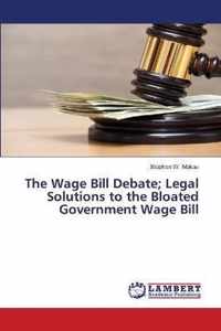 The Wage Bill Debate; Legal Solutions to the Bloated Government Wage Bill