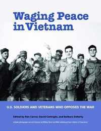 Waging Peace in Vietnam: US Soldiers and Veterans Who Opposed the War