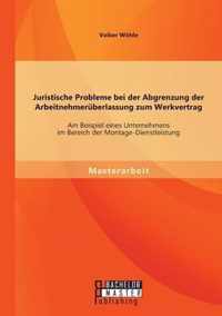 Juristische Probleme bei der Abgrenzung der Arbeitnehmeruberlassung zum Werkvertrag