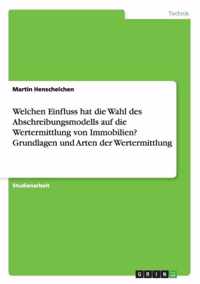 Welchen Einfluss hat die Wahl des Abschreibungsmodells auf die Wertermittlung von Immobilien? Grundlagen und Arten der Wertermittlung