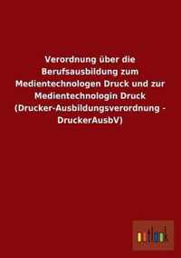 Verordnung Uber Die Berufsausbildung Zum Medientechnologen Druck Und Zur Medientechnologin Druck (Drucker-Ausbildungsverordnung - Druckerausbv)