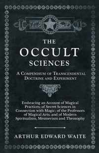 The Occult Sciences - A Compendium of Transcendental Doctrine and Experiment