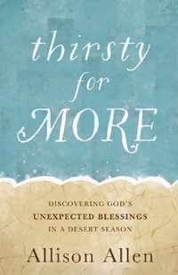 Thirsty for More Discovering God's Unexpected Blessings in a Desert Season