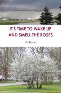 IT'S TIME TO WAKE UP AND SMELL THE ROSES