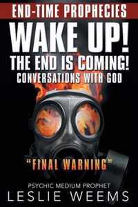 Wake Up! the End Is Coming!