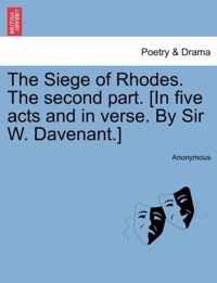 The Siege of Rhodes. the Second Part. [In Five Acts and in Verse. by Sir W. Davenant.]