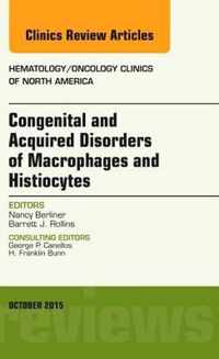 Congenital and Acquired Disorders of Macrophages and Histiocytes, An Issue of Hematology/Oncology Clinics of North America