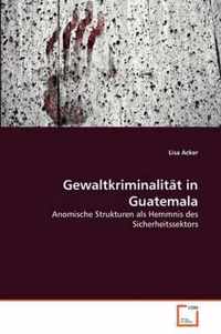 Gewaltkriminalitat in Guatemala
