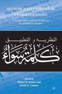 Muslim and Christian Understanding: Theory and Application of "a Common Word"