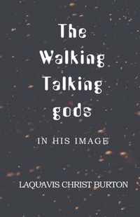 The Walking Talking gods