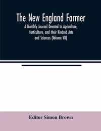 The New England farmer; A Monthly Journal Devoted to Agriculture, Horticulture, and their Kindred Arts and Sciences (Volume VII)