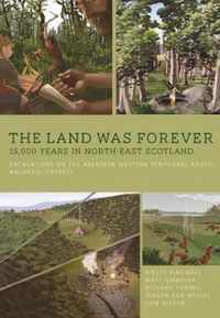 The Land Was Forever: 15000 Years in North-East Scotland