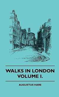 Walks In London - Volume I.