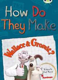 BC NF Red (KS2) A/5C How Do They Make ... Wallace & Gromit