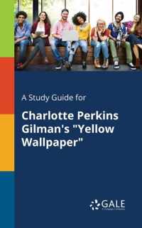 A Study Guide for Charlotte Perkins Gilman's Yellow Wallpaper