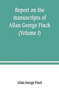 Report on the manuscripts of Allan George Finch, esq., of Burley-on-the-Hill, Rutland (Volume I)