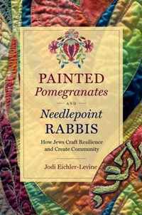 Painted Pomegranates and Needlepoint Rabbis