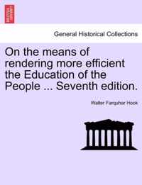 On the Means of Rendering More Efficient the Education of the People ... Seventh Edition.