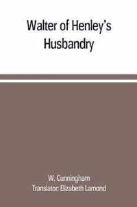 Walter of Henley's Husbandry, together with an anonymous Husbandry, Seneschaucie, and Robert Grosseteste's Rules