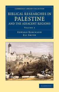 Biblical Researches in Palestine and the Adjacent Regions