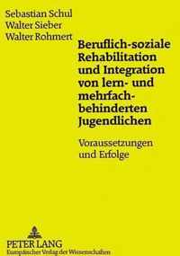 Beruflich-Soziale Rehabilitation Und Integration Von Lern- Und Mehrfachbehinderten Jugendlichen