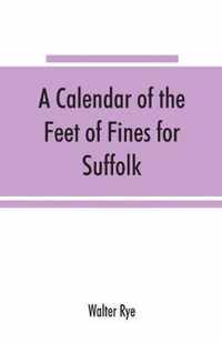 A calendar of the Feet of Fines for Suffolk