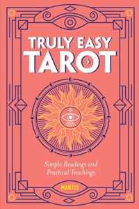 Truly Easy Tarot: Simple Readings and Practical Teachings