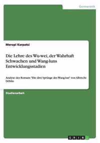 Die Lehre des Wu-wei, der Wahrhaft Schwachen und Wang-luns Entwicklungsstadien: Analyse des Romans Die drei Sprünge des Wang-lun von Albrecht Döblin