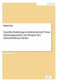 Guerilla-Marketing im Kulturbetrieb? Neue Marketingansatze am Beispiel des EthnoFilmfestes Berlin