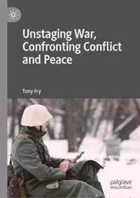 Unstaging War, Confronting Conflict and Peace