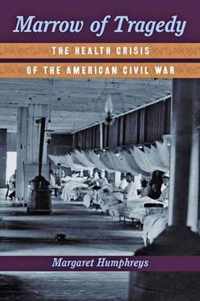 Marrow of Tragedy  The Health Crisis of the American Civil War