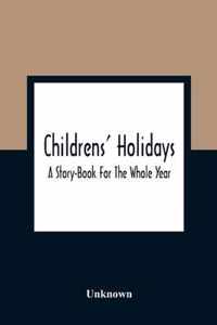 Childrens' Holidays; A Story-Book For The Whole Year