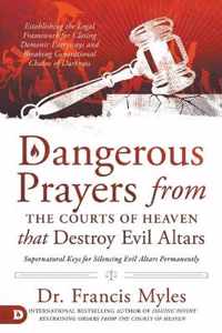 Dangerous Prayers from the Courts of Heaven that Destroy Evi