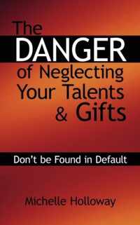 The Danger of Neglecting Your Talents & Gifts