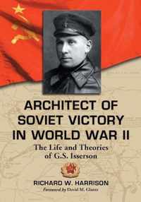 Architect of Soviet Victory in World War II: The Life and Theories of G.S. Isserson