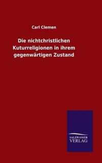 Die nichtchristlichen Kuturreligionen in ihrem gegenwartigen Zustand