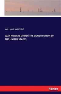 War Powers Under the Constitution of the United States