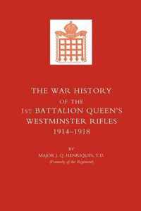 War History of the First Battalion Queen's Westminster Rifles. 1914-1918