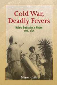 Cold War, Deadly Fevers - Malaria Eradication in Mexico, 1955-1975