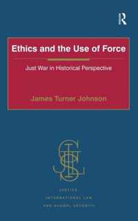 Ethics and the Use of Force: Just War in Historical Perspective