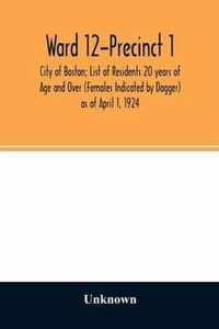 Ward 12-Precinct 1; City of Boston; List of Residents 20 years of Age and Over (Females Indicated by Dagger) as of April 1, 1924